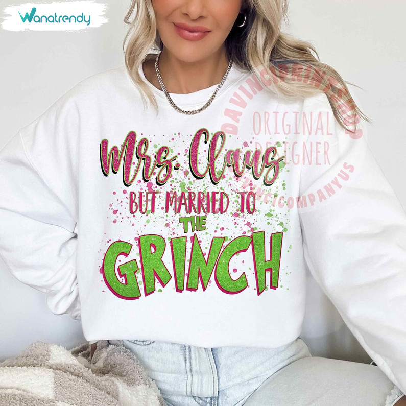 Mrs Claus But Married To The Grinch Shirt, Christmas Unisex T Shirt Unisex Hoodie
