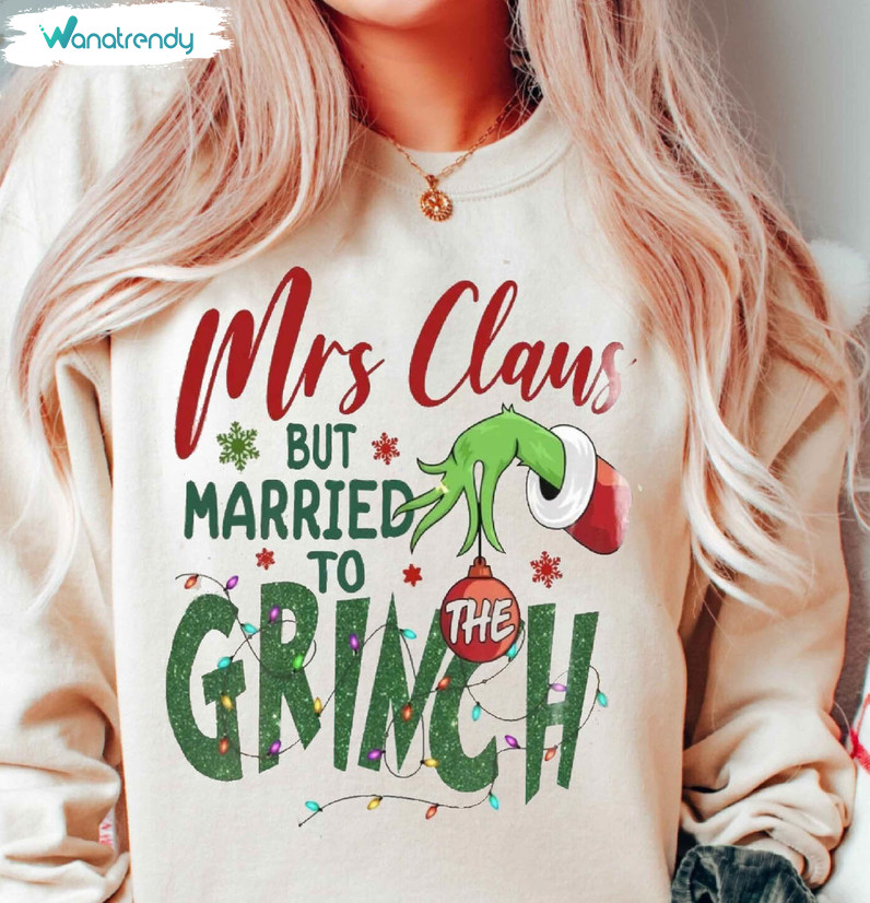 Mrs Claus Married To The Grnch Funny Shirt, Mrs Claus Tee Tops Short Sleeve