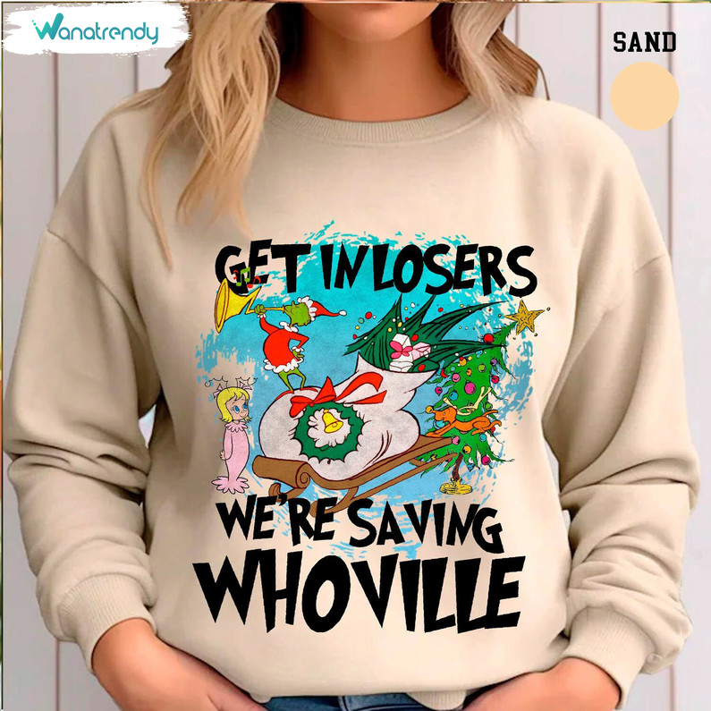 Get In Losers We Re Saving Whoville Christmas Shirt, Funny Grinch Short Sleeve Sweater