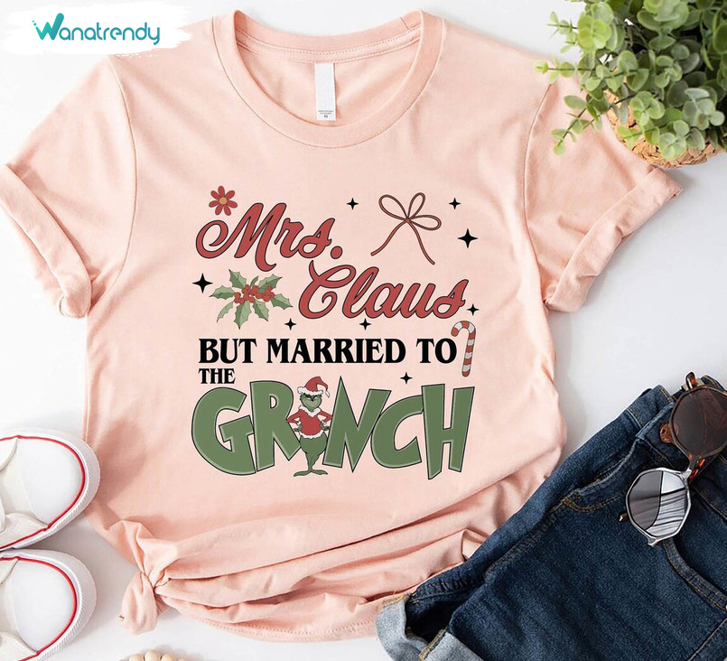 Mrs Claus But Married To The Grinch Cute Shirt, Christmas Family Unisex T Shirt Short Sleeve