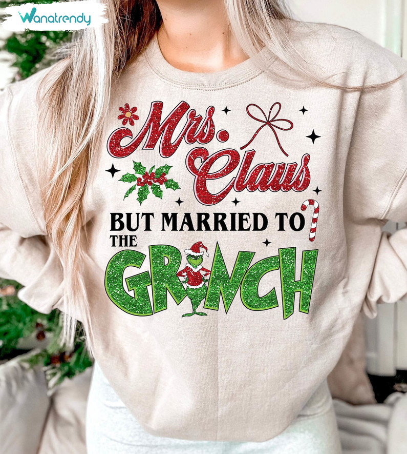 Mrs Claus But Married To The Grinc Shirt, Claus Merry Unisex T Shirt T-Shirt