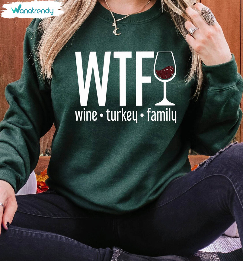 Wtf Wine Turkey Family Thanksgiving Shirt, Thanksgiving Day Unisex T Shirt Long Sleeve
