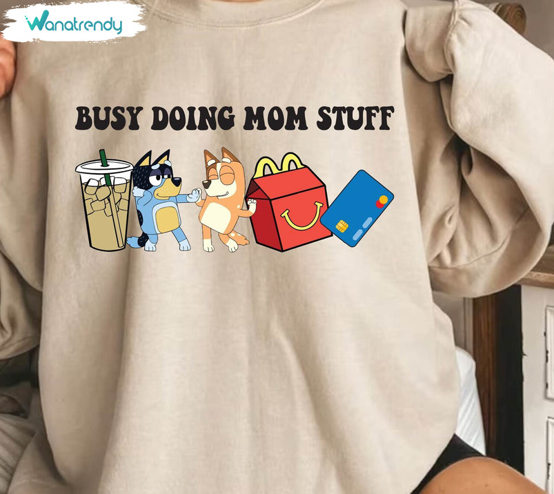 Busy Doing Mom Stuff Bluey Shirt, Bluey Mom Unisex T Shirt Tee Tops