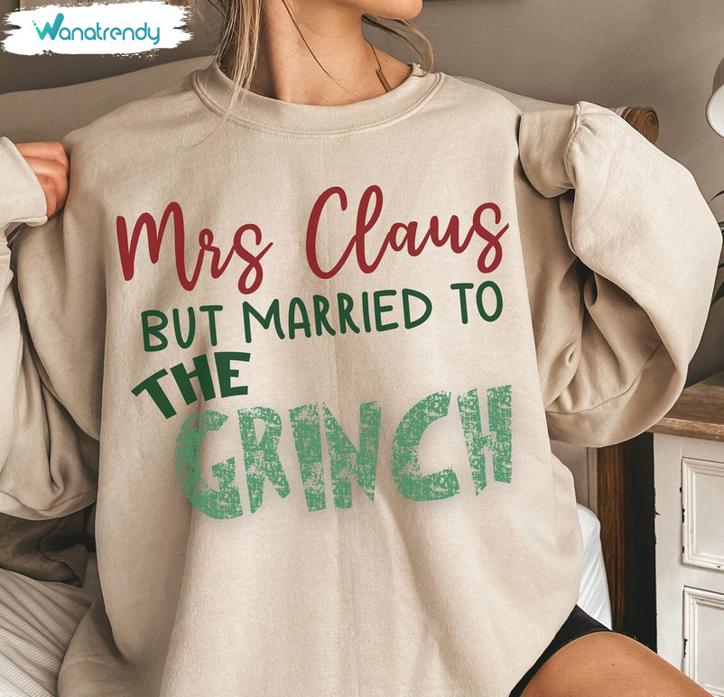 Mrs Claus But Married To The Grinch Shirt, Christmas Tree Crewneck Sweatshirt Tee Tops