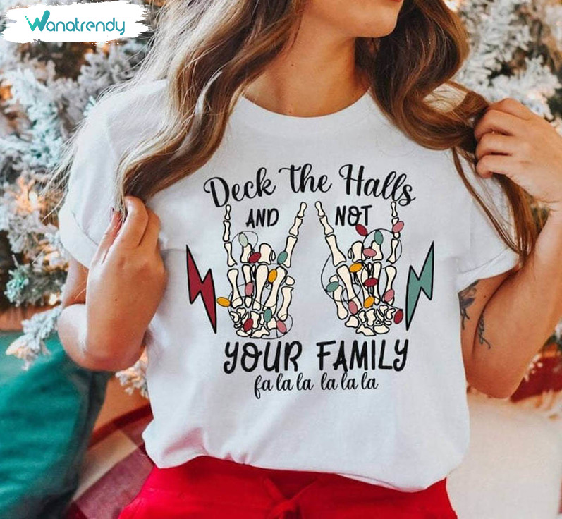 Deck The Halls And Not Your Family Shirt, Christmas Funny Crewneck Sweatshirt Tee Tops
