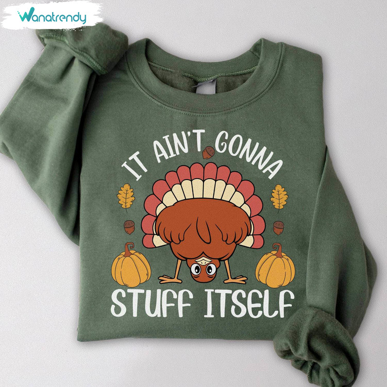 It Ain't Gonna Stuff Itself Sweatshirt, Thanksgiving Family Unisex Hoodie Crewneck Sweatshirt