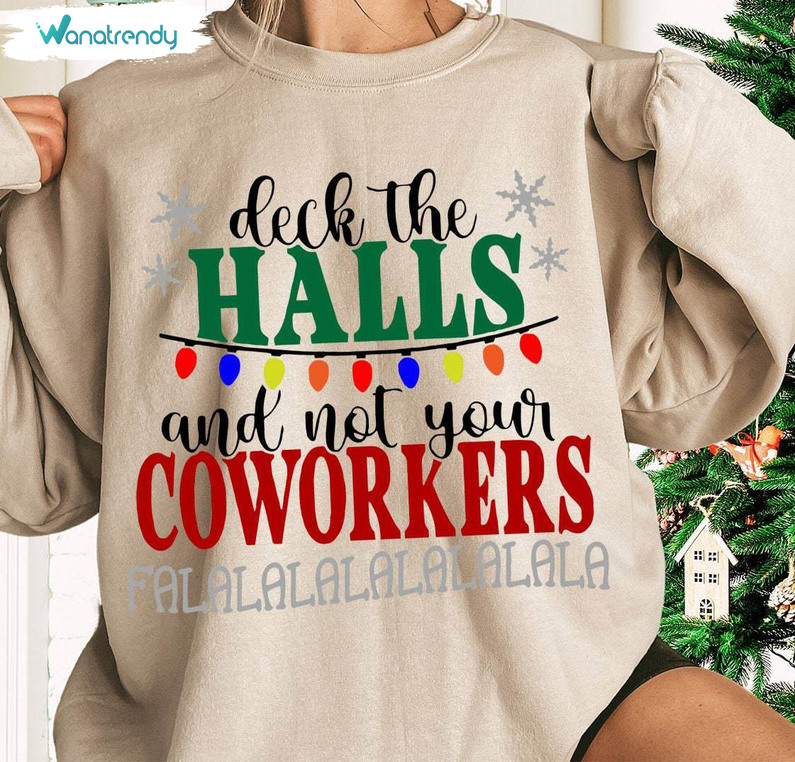 Coworker Christmas Shirt, Deck The Halls And Not Your Coworkers Unisex Hoodie Tee Tops