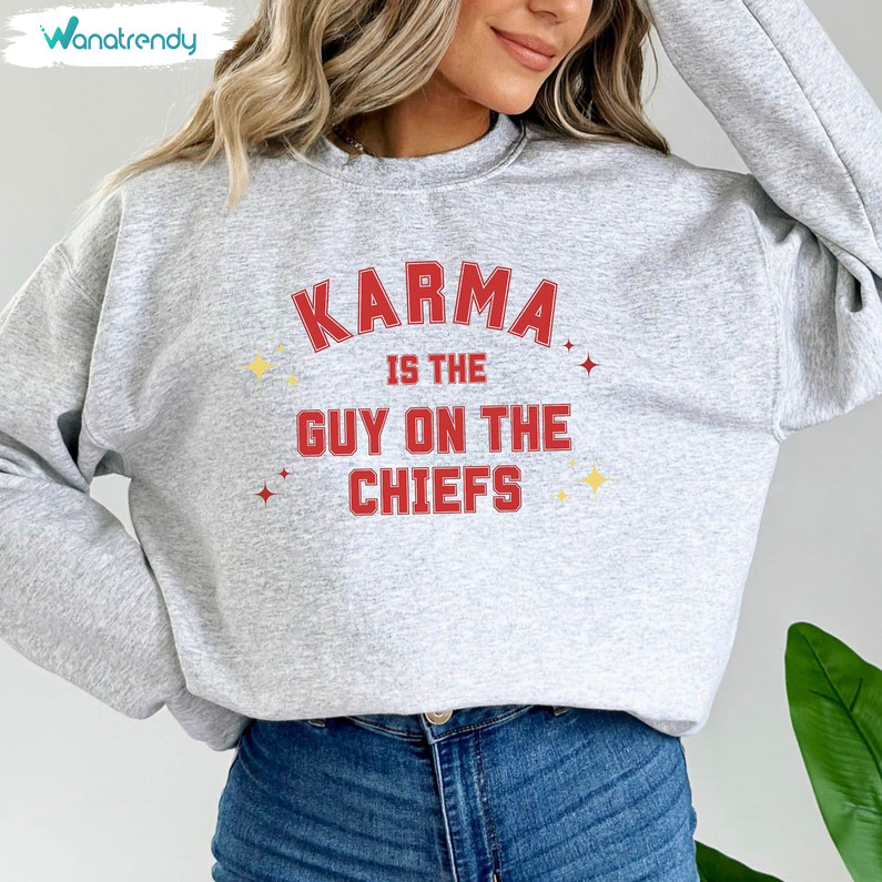 Karma Is The Guy On The Chiefs Shirt, Karma Is My Boyfriend Crewneck Sweatshirt Short Sleeve