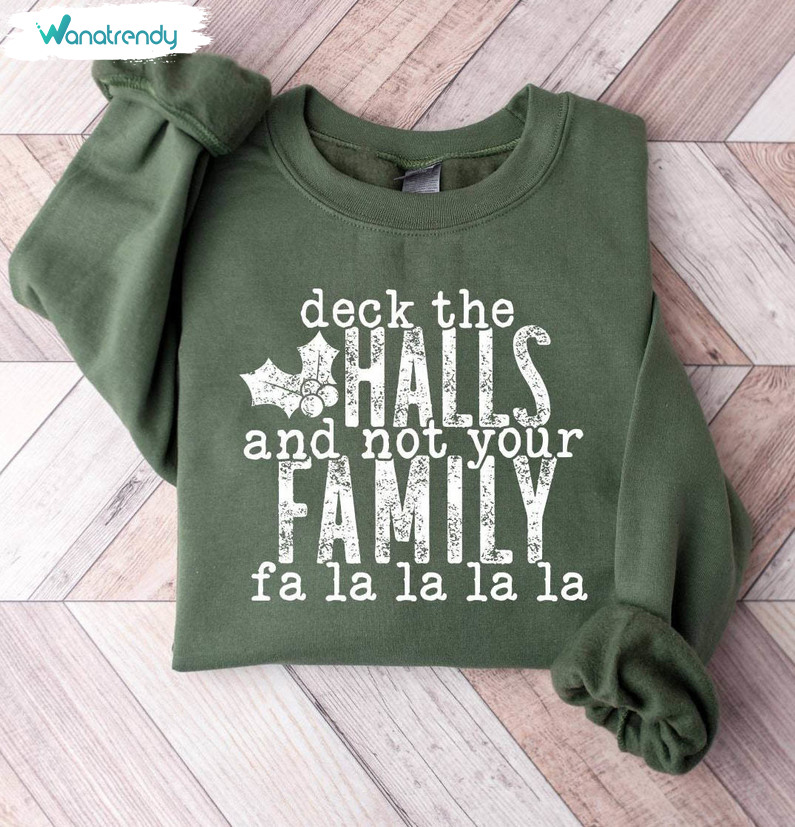 Deck The Halls And Not Your Family Christmas Shirt, Funny Short Sleeve Sweater
