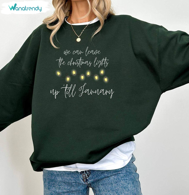 We Can Leave The Christmas Lights Up Til January Shirt, Taylor Swift Short Sleeve Long Sleeve