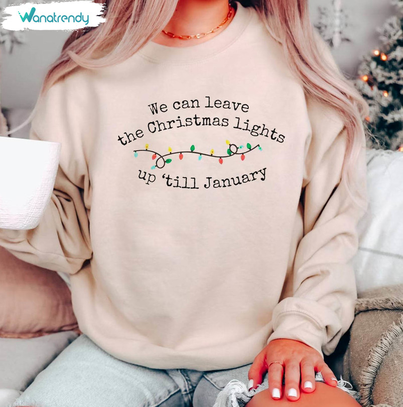 We Can Leave The Christmas Lights Up Til January Shirt, Vintage Long Sleeve Unisex T Shirt