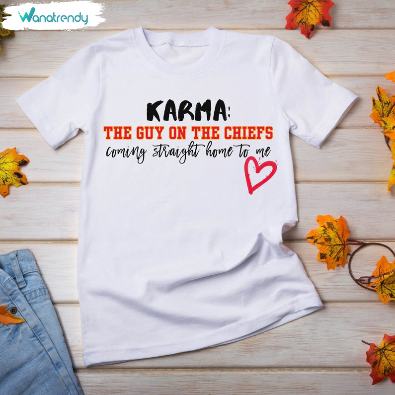 Karma Is The Guy On The Chiefs Coming Straight Home To Me Shirt, Taylor Swift Unisex Hoodie Sweater