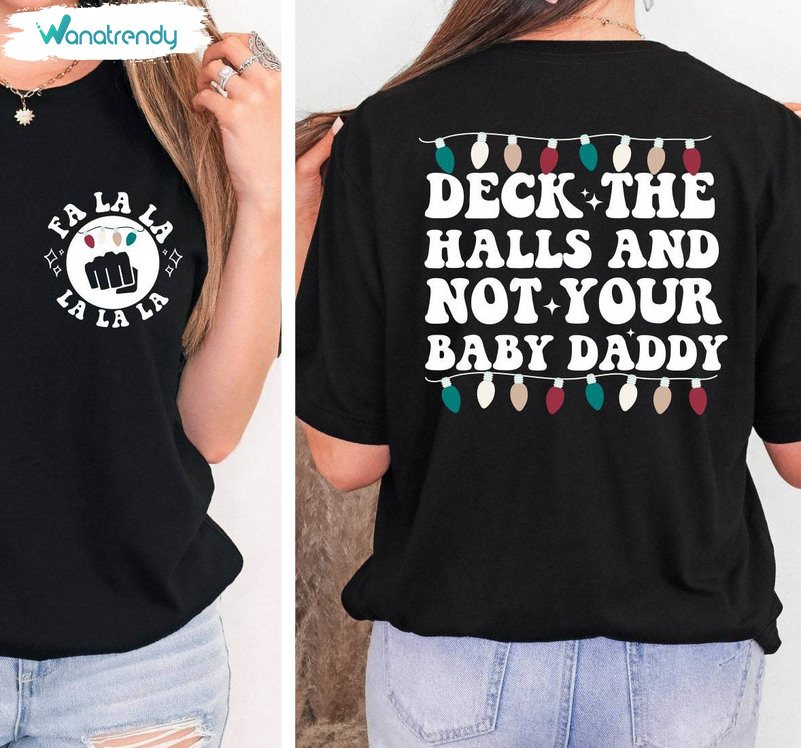 Deck The Halls And Not Your Baby Daddy Shirt, Funny Christmas Unisex Hoodie Short Sleeve