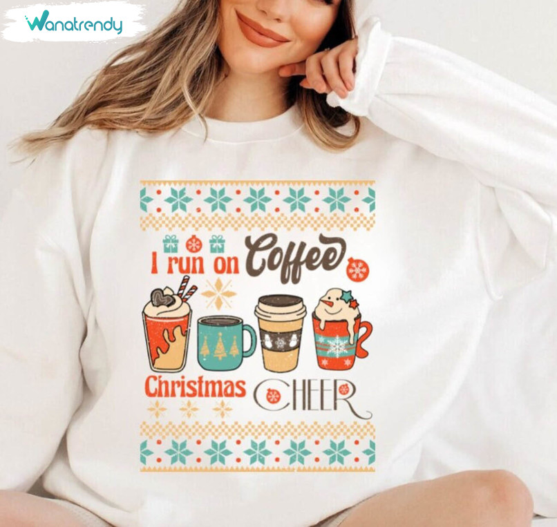 I Run On Coffee And Christmas Cheer Shirt, Christmas Trendy Unisex Hoodie Sweater