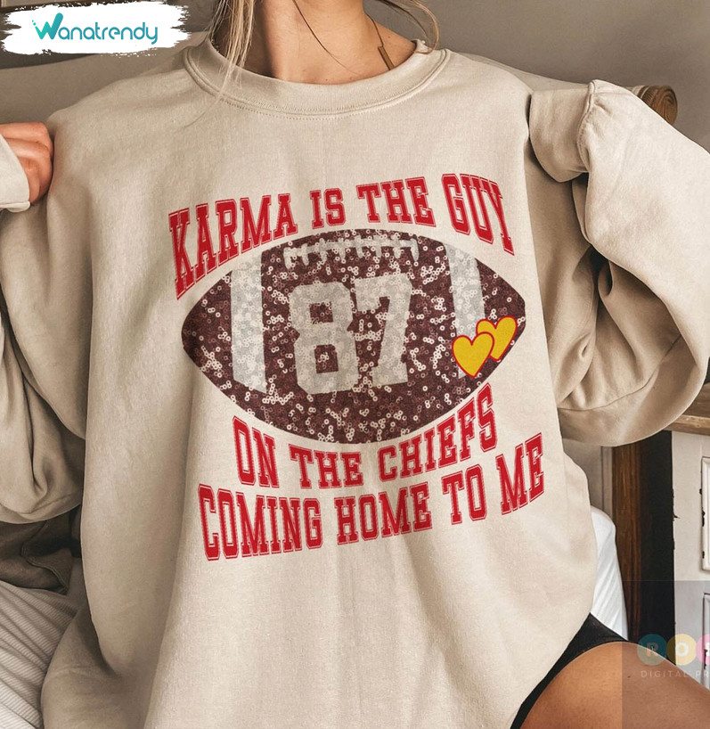 Karma Is The Guy On The Chiefs Coming Straight Home To Me Shirt, Trendy Chiefs Short Sleeve Tee Tops