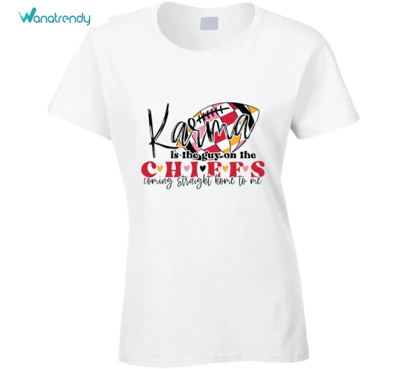 Karma Is The Guy On The Chiefs Taylor Trendy Tee Tops Unisex T Shirt