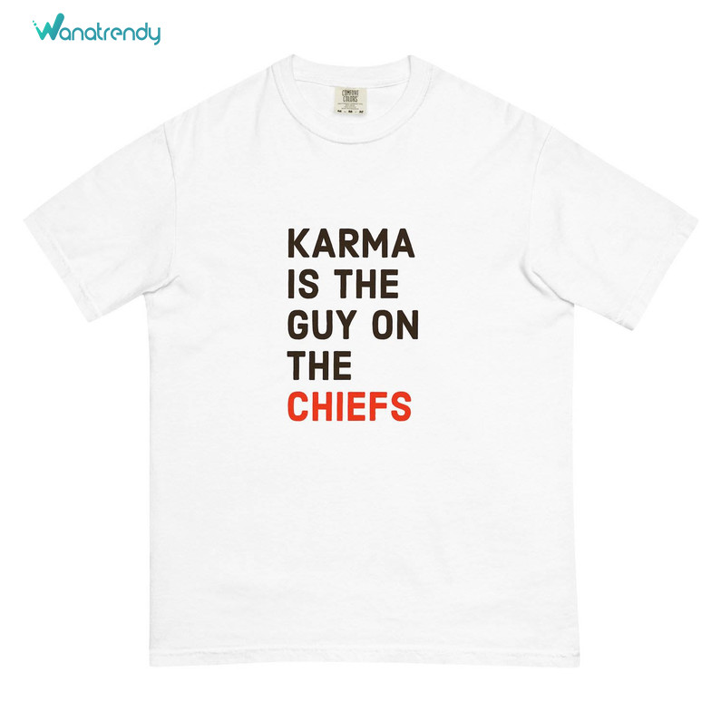 Karma Is The Guy On The Chiefs Shirt, The Chiefs Tee Tops Short Sleeve
