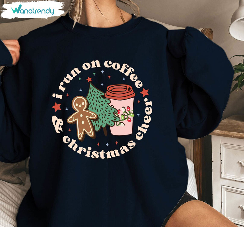 I Run On Coffee And Christmas Cheer Shirt, Christmas Party Crewneck Sweatshirt Tee Tops