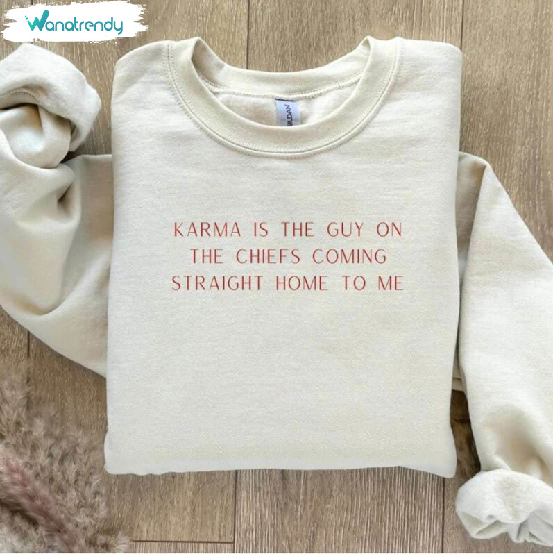 Karma Is The Guy On The Chiefs Shirt, Coming Straight Home To Me Tee Tops Unisex Hoodie
