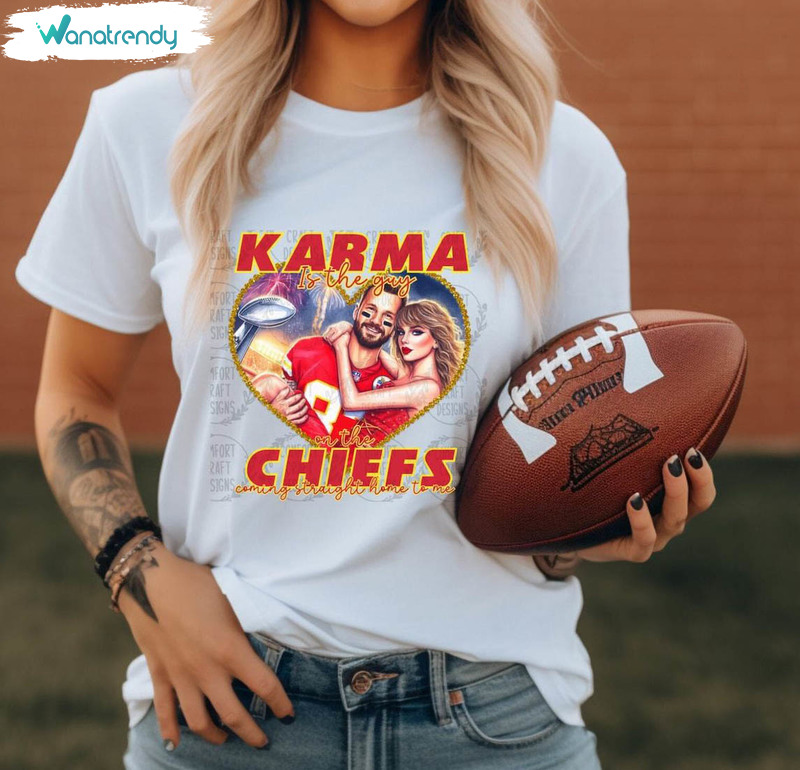 Karma Is The Guy On The Chiefs Trendy Shirt, Swiftie Tee Tops Crewneck Sweatshirt