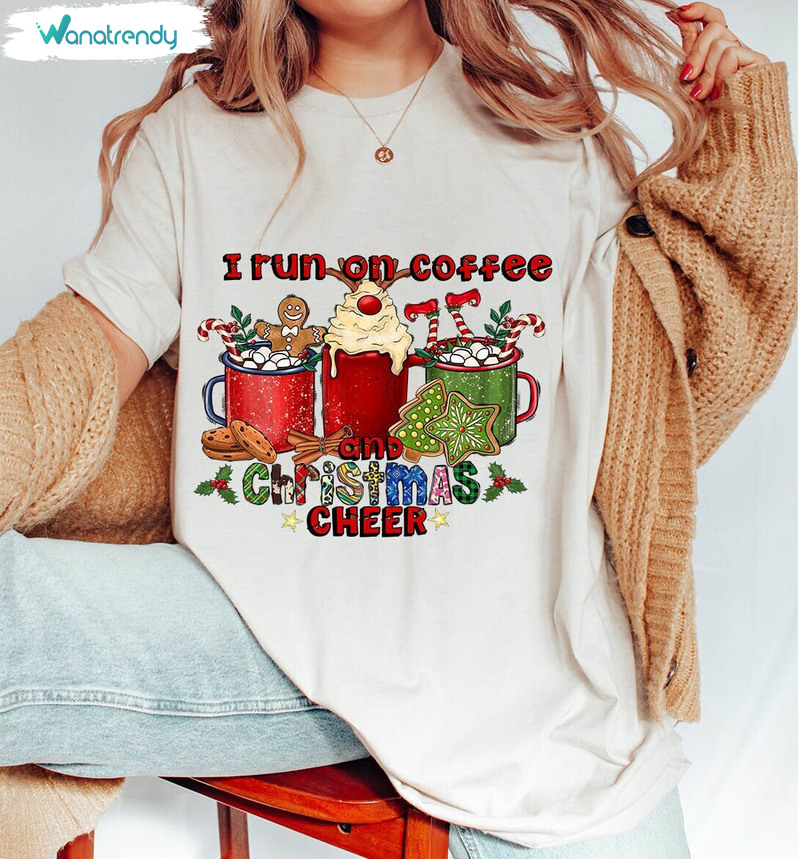 I Run On Coffee And Christmas Cheer Shirt , Christmas Coffee Unisex Hoodie Sweater
