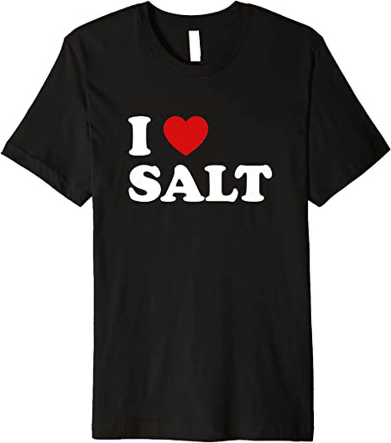Limited I Love Salt Premium Shirt