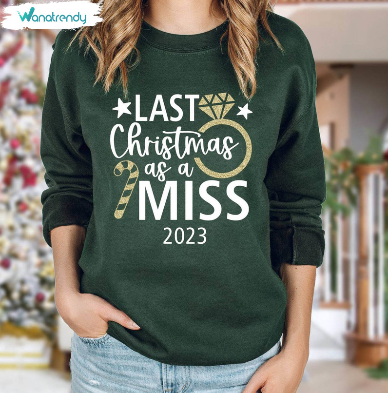 Last Christmas As A Miss Sweatshirt, Funny Christmas Unisex Hoodie Long Sleeve