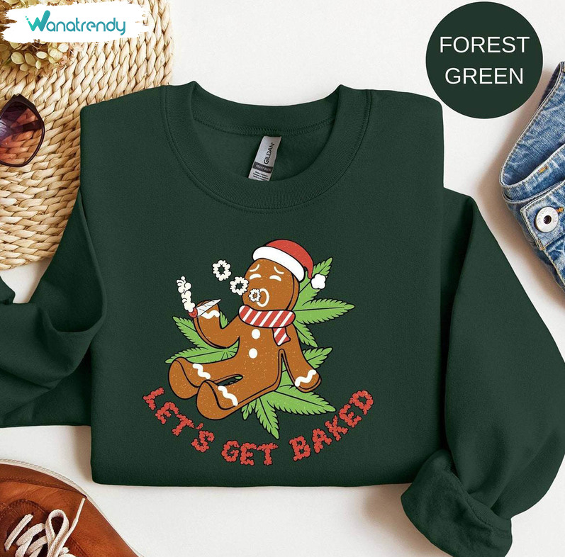 Funny Gingerbread Man 420 Shirt, Lets Get Baked Tee Tops Crewneck Sweatshirt