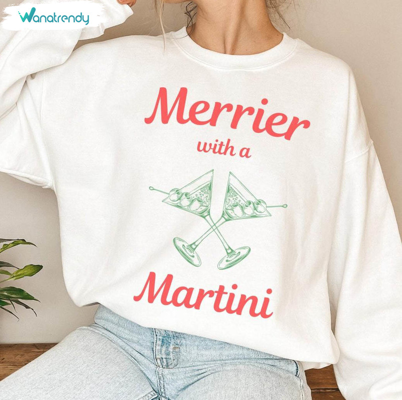 Christmas Merrier With A Martini Shirt, Trendy Tee Tops Unisex Hoodie