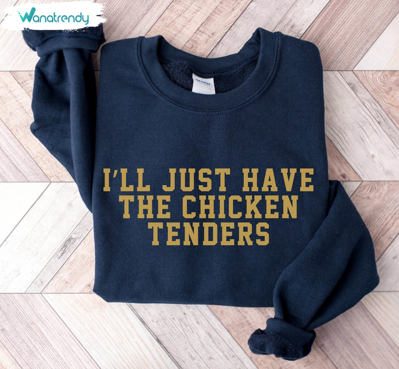 I'll Just Have The Chicken Tenders Shirt, Trendy Chicken Long Sleeve Unisex Hoodie