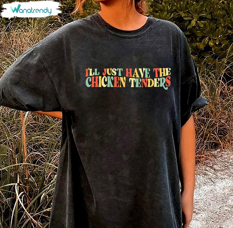 I'll Just Have The Chicken Tenders Shirt, Chicken Tender Lover Unisex T Shirt Unisex Hoodie