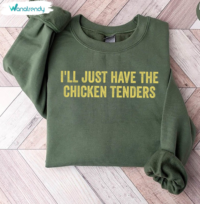 I'll Just Have The Chicken Tenders Shirt, Funny Chicken Tenders Short Sleeve Long Sleeve
