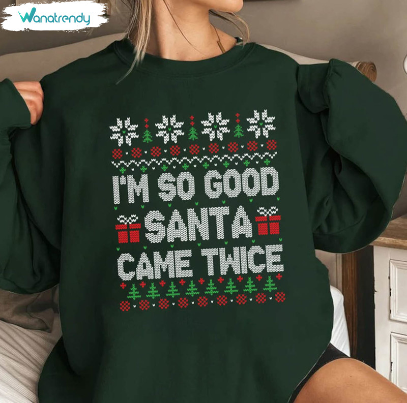 I'm So Good Santa Came Twice Shirt, Christmas Santa Hat Long Sleeve Short Sleeve