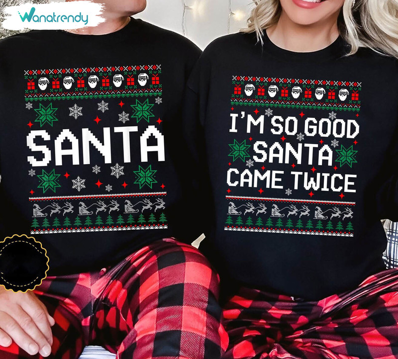 Funny Santa Came Twice Shirt, Christmas Matching Unisex T Shirt Tee Tops
