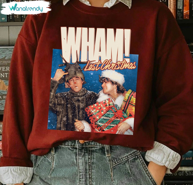 Wham Last Christmas Sweatshirt , Trendy Xmas Sweater Unisex Hoodie