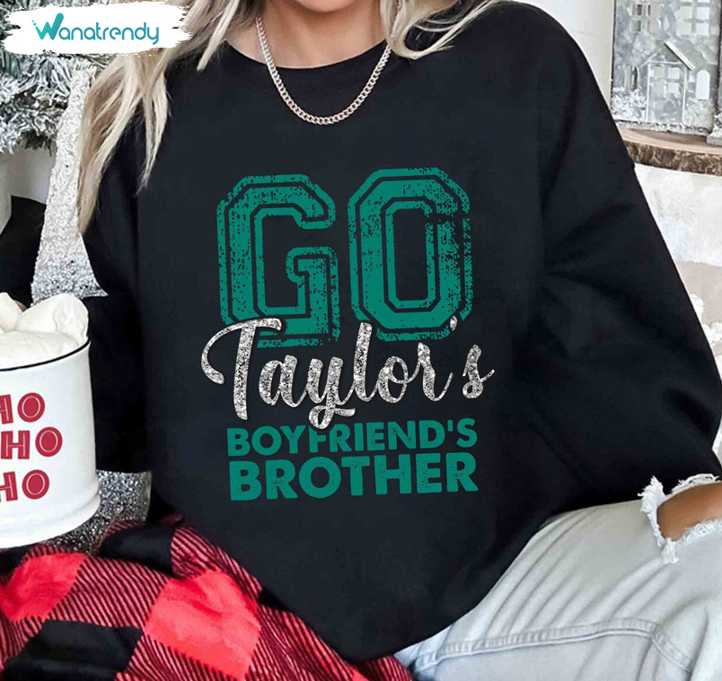Go Taylor's Boyfriend's Brother Funny Shirt, Football Long Sleeve Short Sleeve