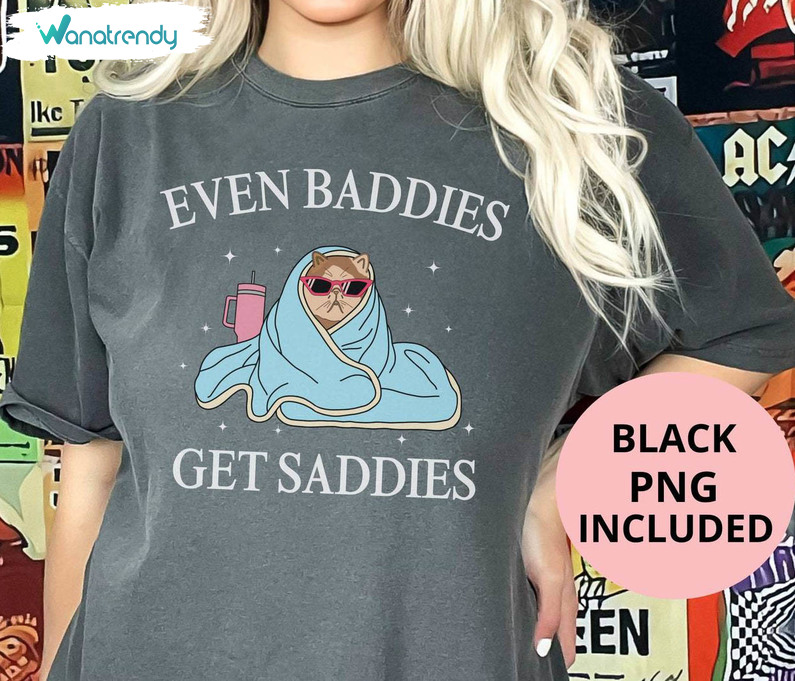 Even Baddies Get Daddies Shirt, Anxiety Unisex Hoodie Tee Tops