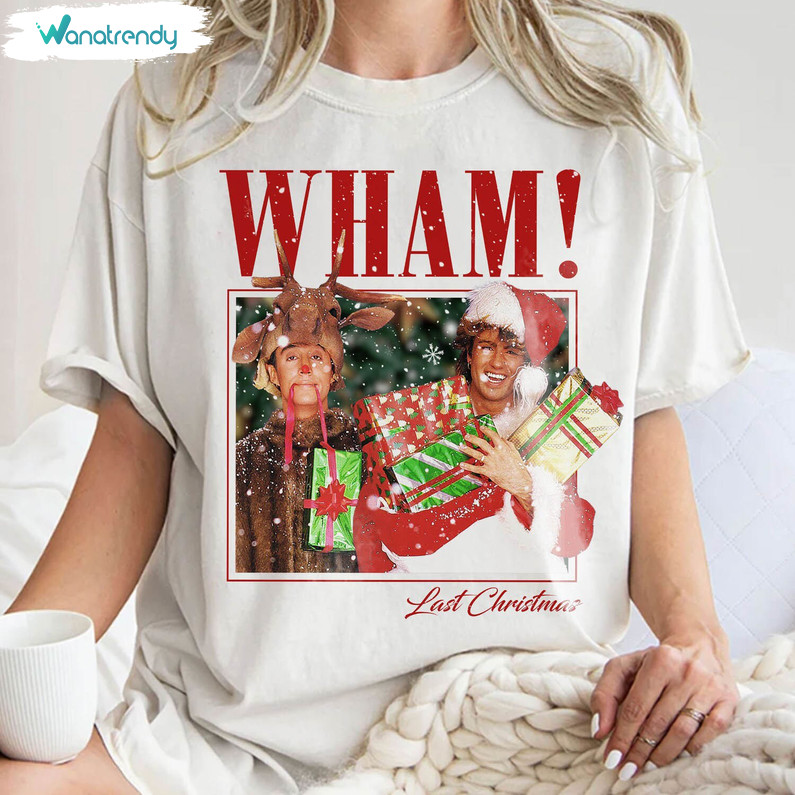 Wham Last Christmas Sweatshirt, Christmas Song Xmas Short Sleeve Long Sleeve