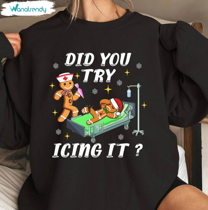 Did You Try Icing It Shirt, Christmas Nurse Cute Unisex Hoodie Sweater