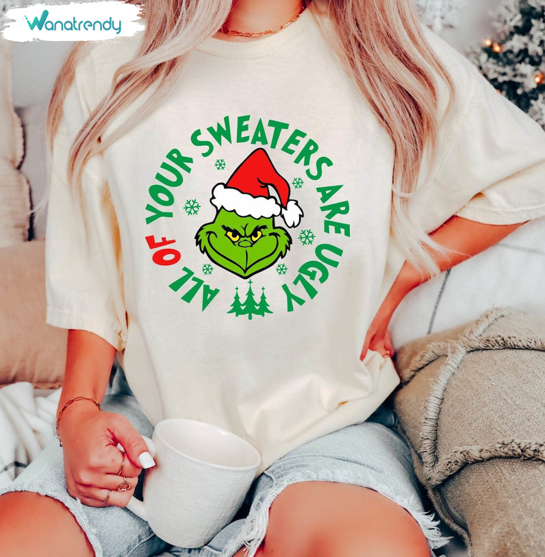 All Of Your Sweaters Are Ugly Grinch Shirt, Grinch Christmas Movie Short Sleeve Tee Tops