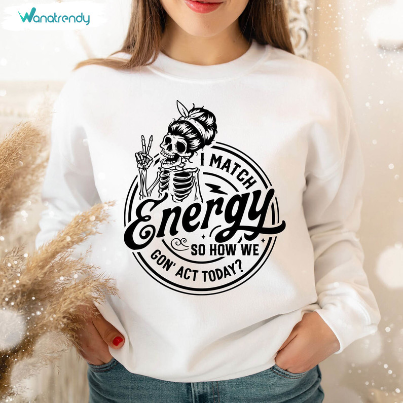 I Match Energy Shirt, Funny Quote Tee Tops Long Sleeve