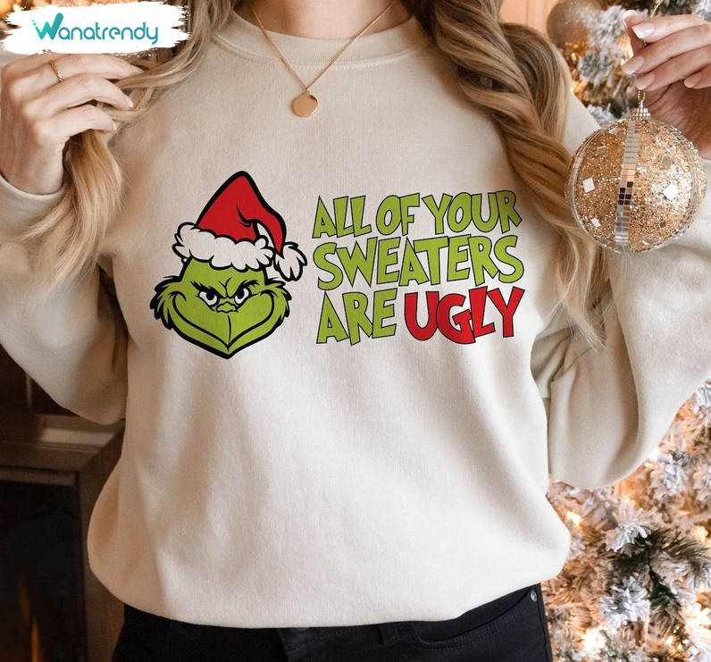 All Of Your Sweaters Are Ugly Grinch Shirt, Christmas Movie Funny Tee Tops Short Sleeve