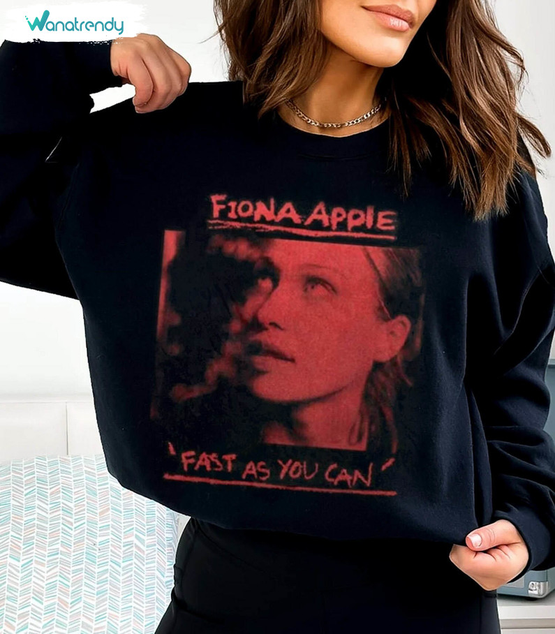 Fiona Apple Shirt, Fast As You Can Sweater Crewneck Sweatshirt