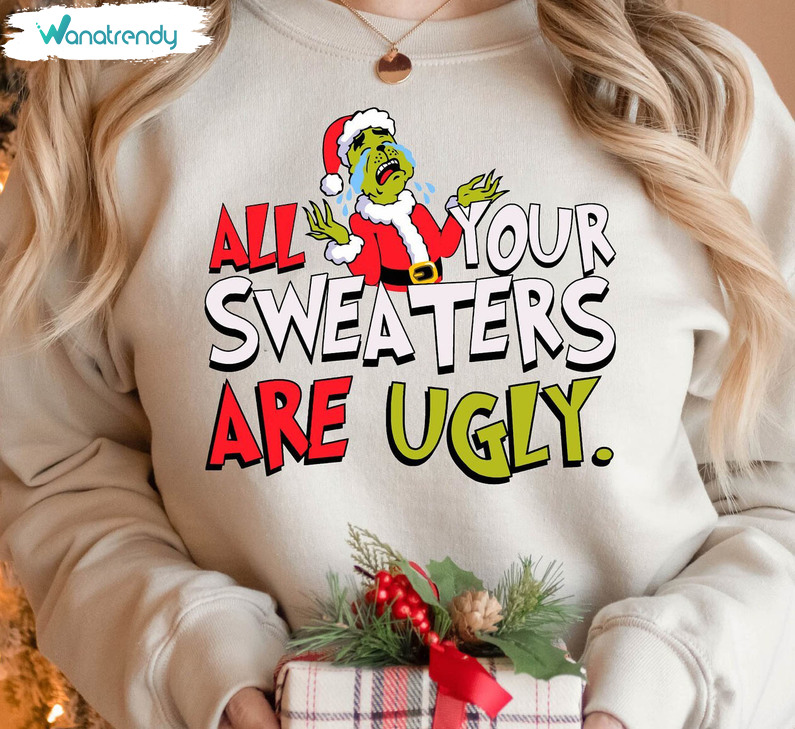 All Of Your Sweaters Are Ugly Grinch Shirt, Merry Christmas Short Sleeve Tee Tops
