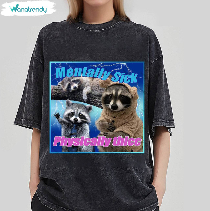 Mentally Sick Physically Thicc Shirt, Raccoon Tanuki Unisex T Shirt Crewneck Sweatshirt