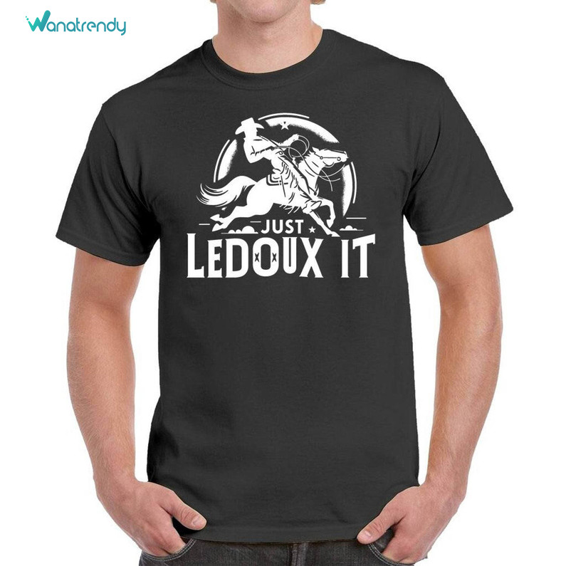 Just Ledoux It Trendy Shirt, Cowboy Unisex Hoodie Crewneck Sweatshirt