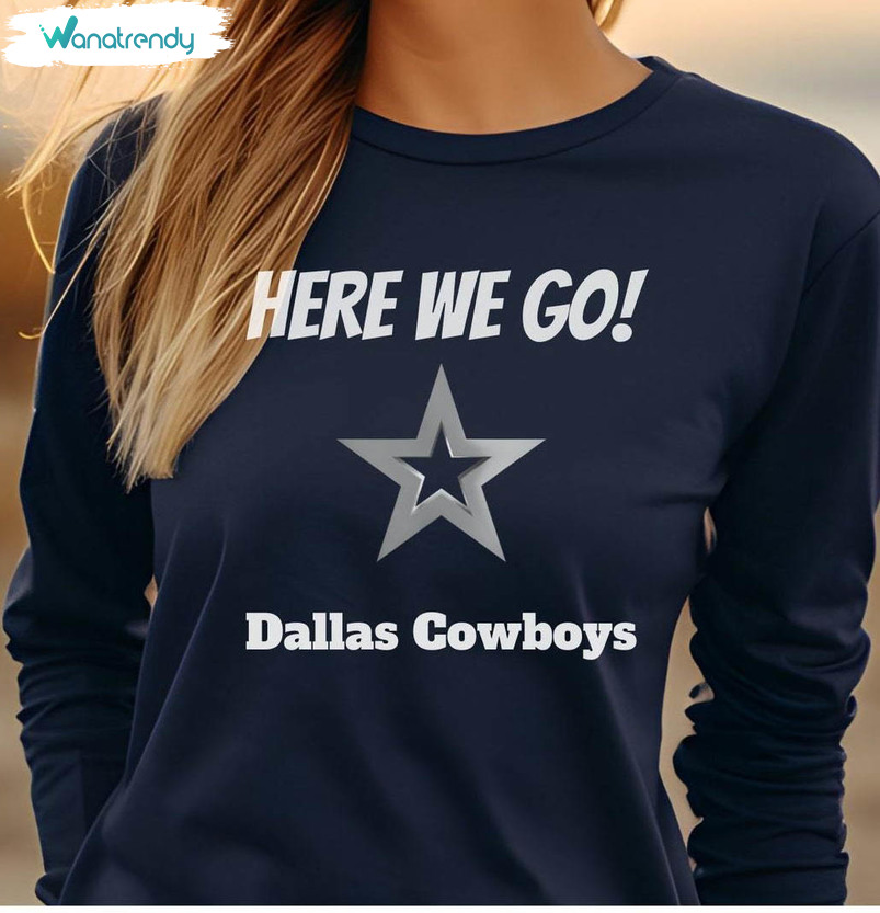 Here We Go Dallas Cowboys Shirt, Cowboys Trendy Tee Tops Short Sleeve