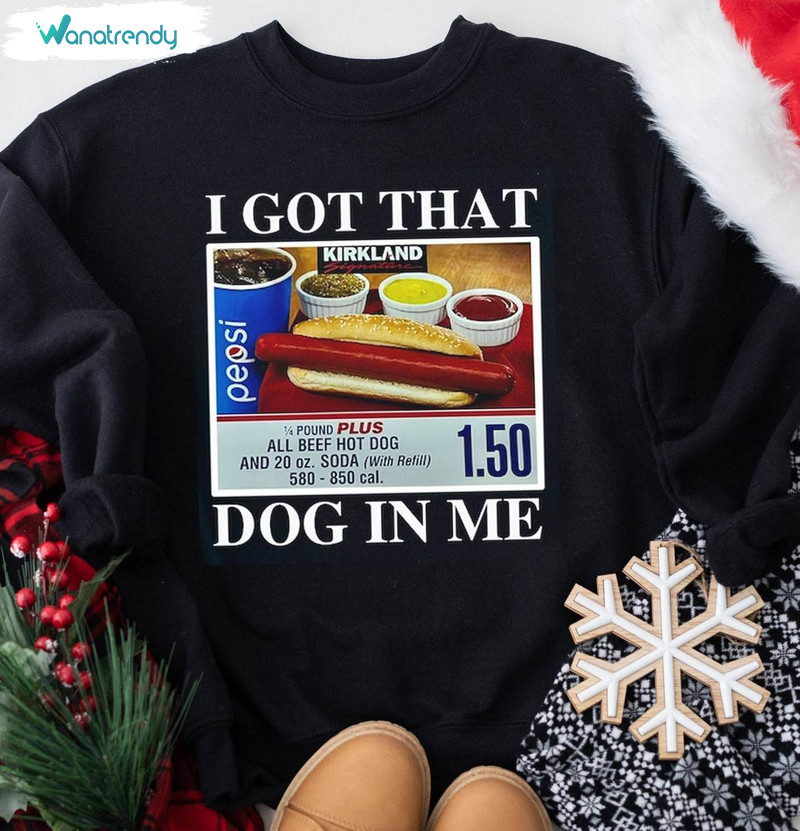 I Got The Dog In Me Shirt, Funny Meme Unisex T Shirt Tee Tops