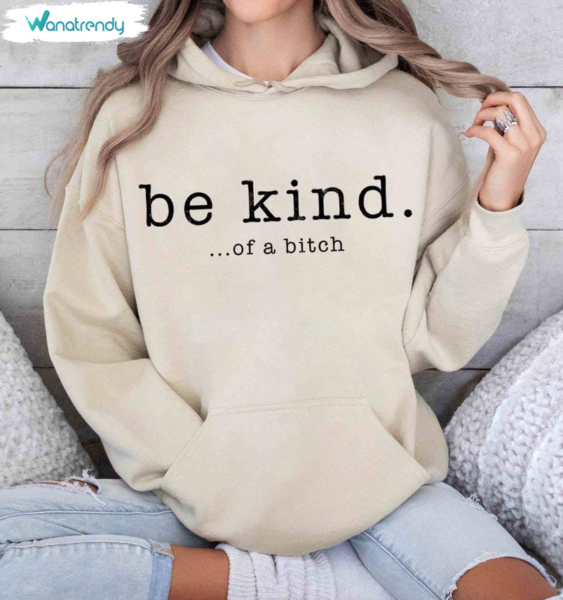 Be Kind Of A Bitch Shirt, Retro Kindness Unisex T Shirt Sweater