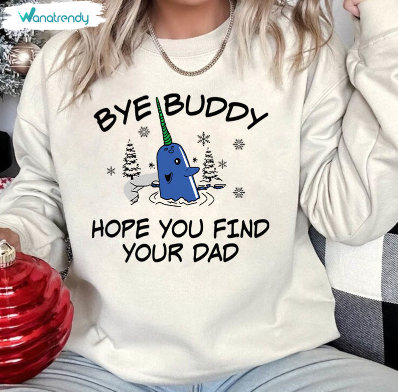 Bye Buddy Hope You Find Your Dad Sweatshirt, Christmas Holiday Crewneck Sweatshirt Long Sleeve